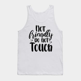 Not Friendly do not touch Tank Top